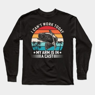I Can't Work Today My Arm Is in a Cast Long Sleeve T-Shirt